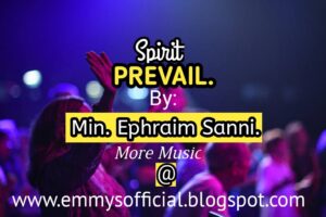 Ephraim Sanni,  Spirit Prevail over me by  Minister Ephraim Sanni