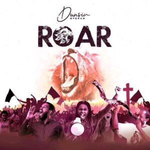 Roar by Dunsin, download Roar by Dunsin Oyekan